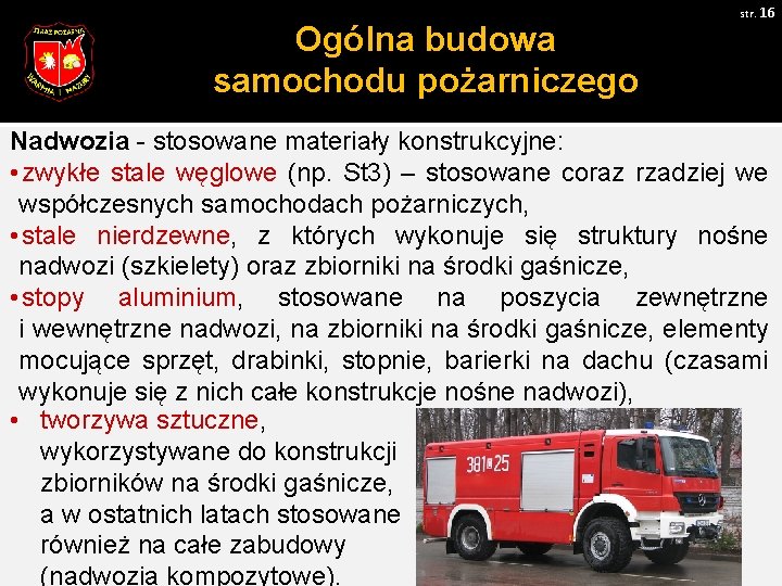 Ogólna budowa samochodu pożarniczego str. 16 Nadwozia - stosowane materiały konstrukcyjne: • zwykłe stale