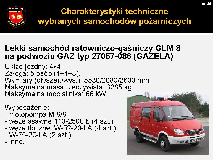 Charakterystykitechniczne wybranychsamochodówpożarniczych Lekki samochód ratowniczo-gaśniczy GLM 8 na podwoziu GAZ typ 27057 -086 (GAZELA)