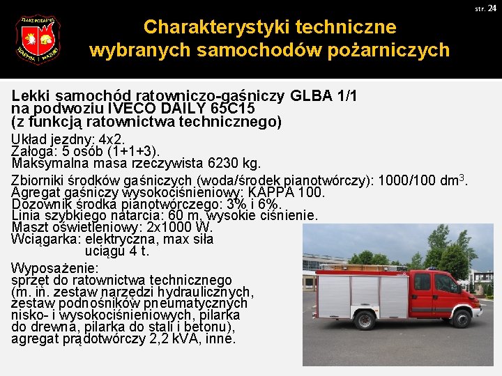 str. 24 Charakterystyki techniczne wybranych samochodów pożarniczych Lekki samochód ratowniczo-gaśniczy GLBA 1/1 na podwoziu