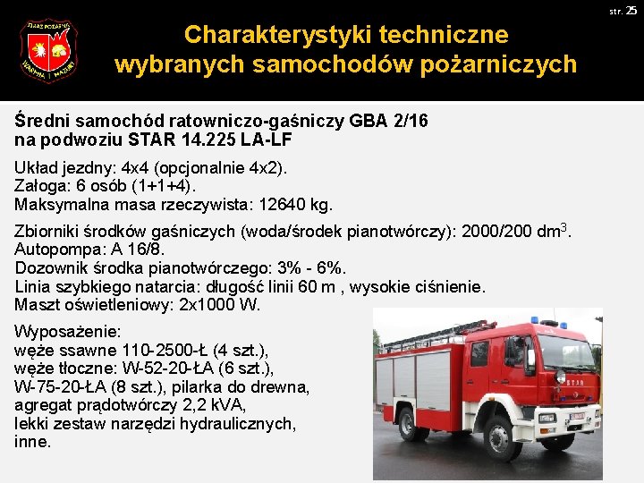 str. 25 Charakterystyki techniczne wybranych samochodów pożarniczych Średni samochód ratowniczo-gaśniczy GBA 2/16 na podwoziu