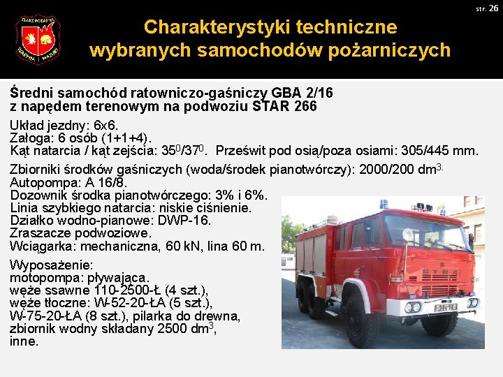 str. 26 Charakterystyki techniczne wybranych samochodów pożarniczych Średni samochód ratowniczo-gaśniczy GBA 2/16 z napędem