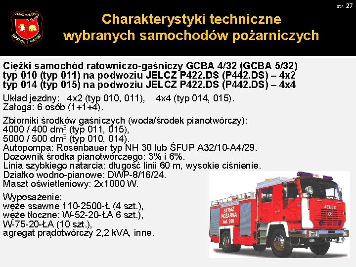 str. 27 Charakterystyki techniczne wybranych samochodów pożarniczych Ciężki samochód ratowniczo-gaśniczy GCBA 4/32 (GCBA 5/32)