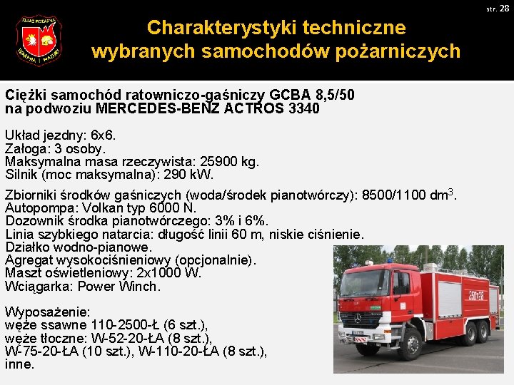 str. 28 Charakterystyki techniczne wybranych samochodów pożarniczych Ciężki samochód ratowniczo-gaśniczy GCBA 8, 5/50 na