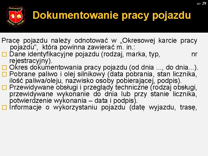 str. 29 Dokumentowanie pracy pojazdu Pracę pojazdu należy odnotować w „Okresowej karcie pracy pojazdu”,