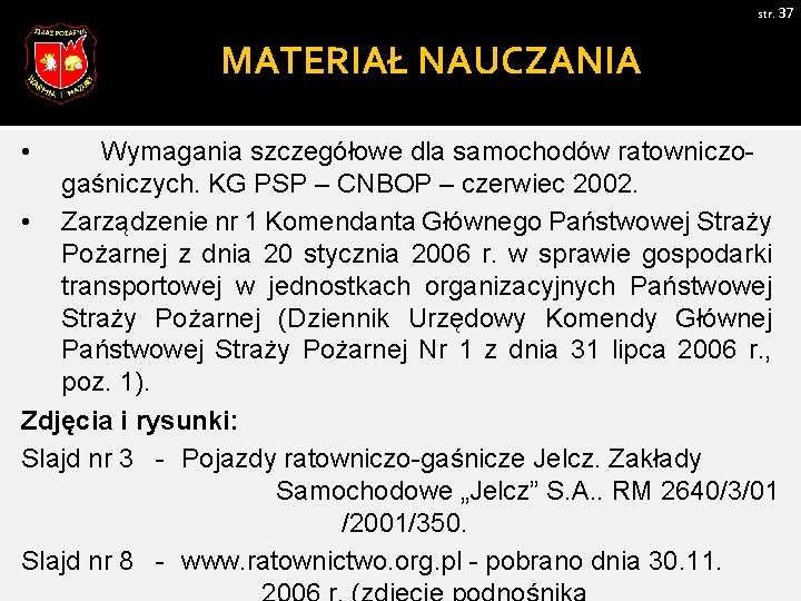 str. 37 MATERIAŁ NAUCZANIA • Wymagania szczegółowe dla samochodów ratowniczogaśniczych. KG PSP – CNBOP