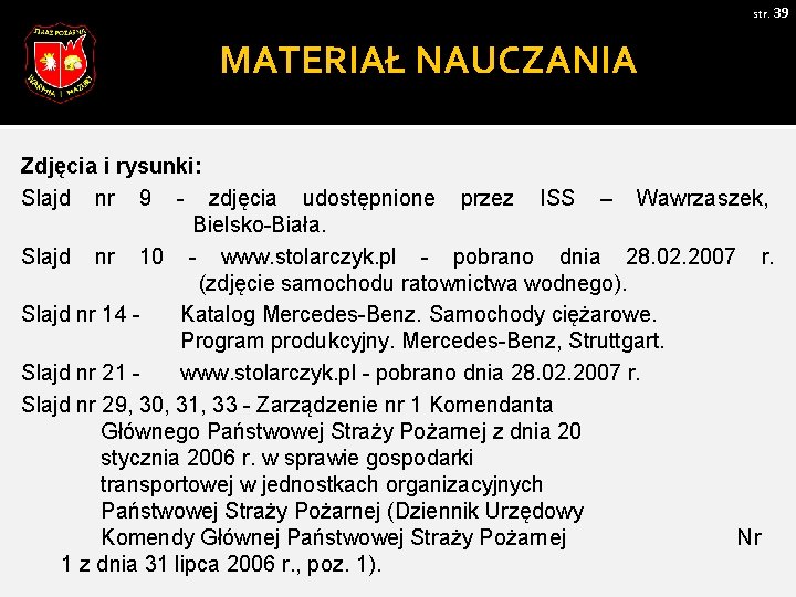 str. 39 MATERIAŁ NAUCZANIA Zdjęcia i rysunki: Slajd nr 9 - zdjęcia udostępnione przez