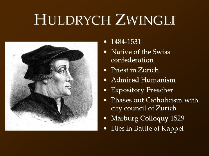 HULDRYCH ZWINGLI • 1484 -1531 • Native of the Swiss confederation • Priest in