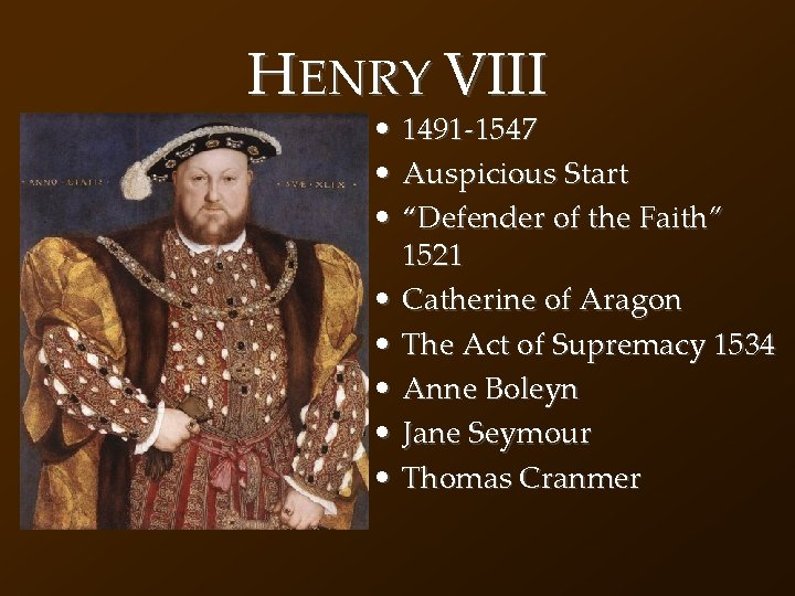 HENRY VIII • 1491 -1547 • Auspicious Start • “Defender of the Faith” 1521