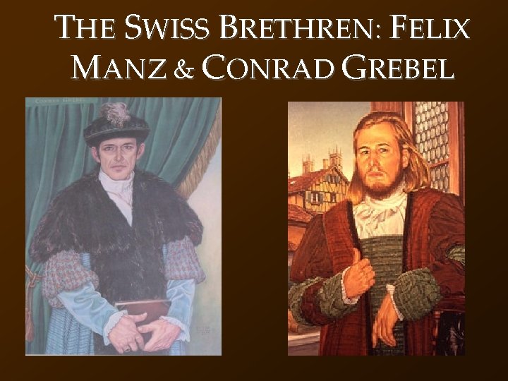 THE SWISS BRETHREN: FELIX MANZ & CONRAD GREBEL 