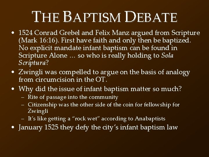 THE BAPTISM DEBATE • 1524 Conrad Grebel and Felix Manz argued from Scripture (Mark