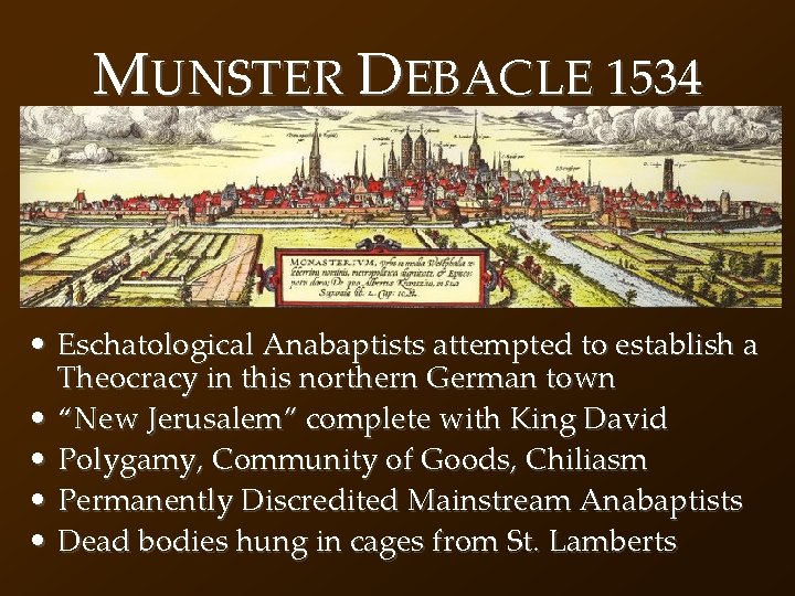 MUNSTER DEBACLE 1534 • Eschatological Anabaptists attempted to establish a Theocracy in this northern