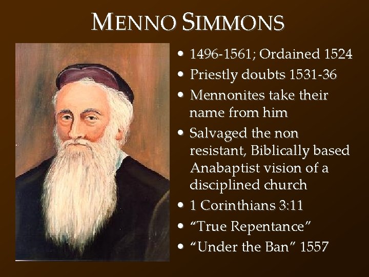 MENNO SIMMONS • 1496 -1561; Ordained 1524 • Priestly doubts 1531 -36 • Mennonites