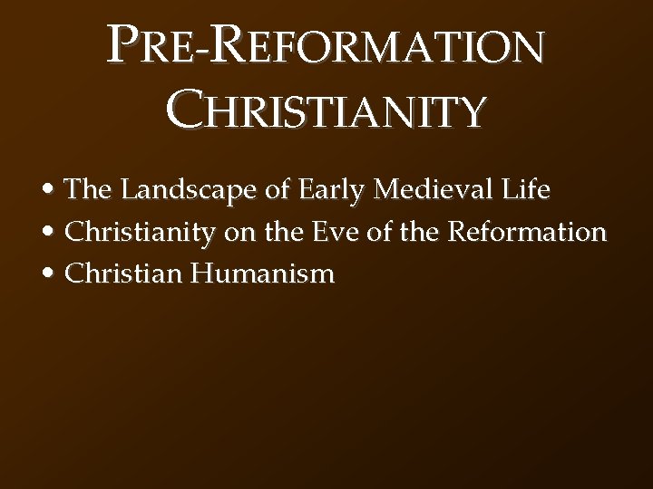 PRE-REFORMATION CHRISTIANITY • The Landscape of Early Medieval Life • Christianity on the Eve