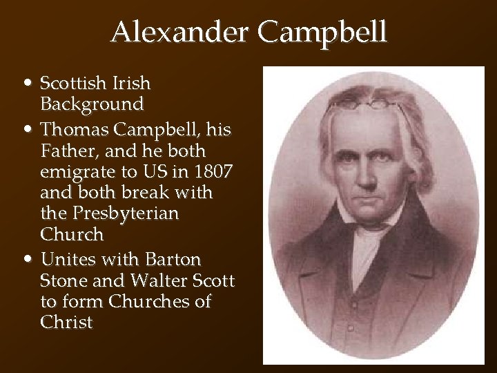 Alexander Campbell • Scottish Irish Background • Thomas Campbell, his Father, and he both