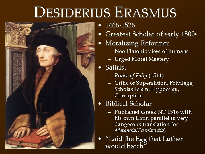 DESIDERIUS ERASMUS • • • 1466 -1536 Greatest Scholar of early 1500 s Moralizing