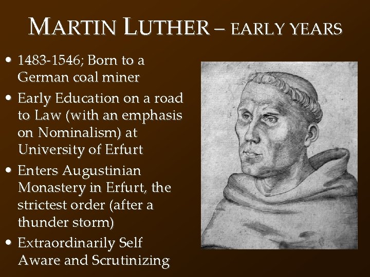 MARTIN LUTHER – EARLY YEARS • 1483 -1546; Born to a German coal miner