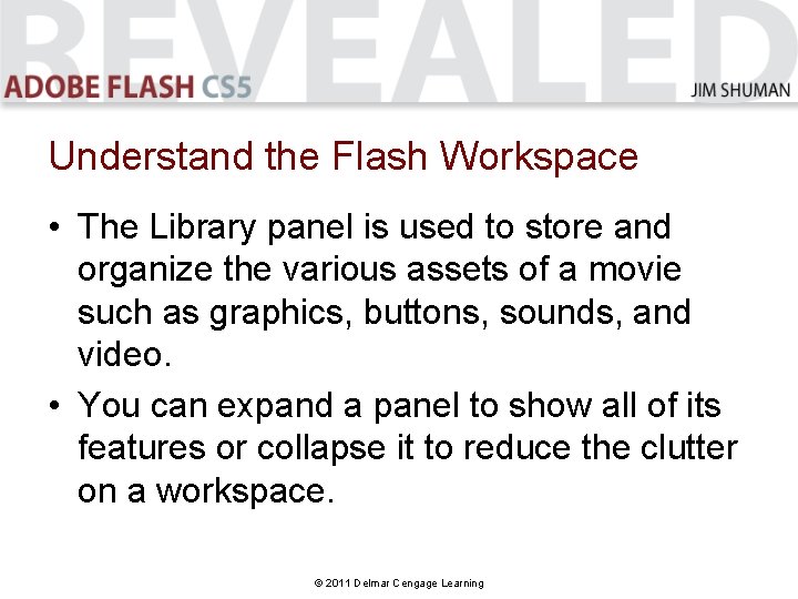 Understand the Flash Workspace • The Library panel is used to store and organize