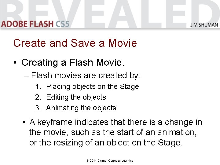 Create and Save a Movie • Creating a Flash Movie. – Flash movies are