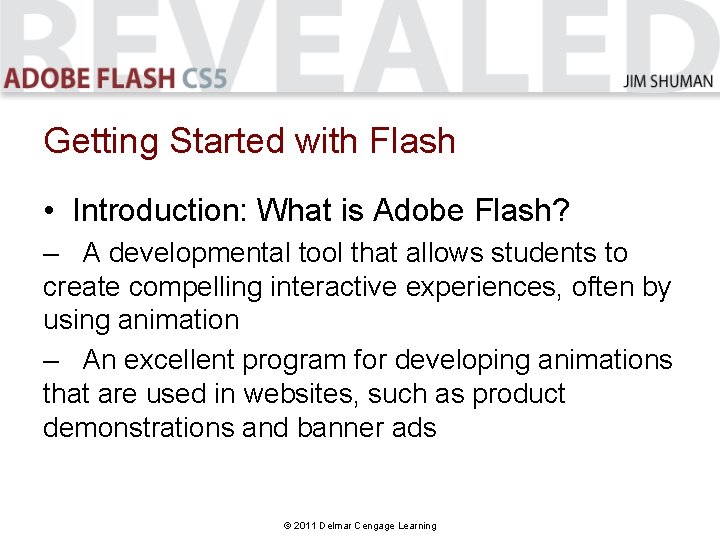Getting Started with Flash • Introduction: What is Adobe Flash? – A developmental tool