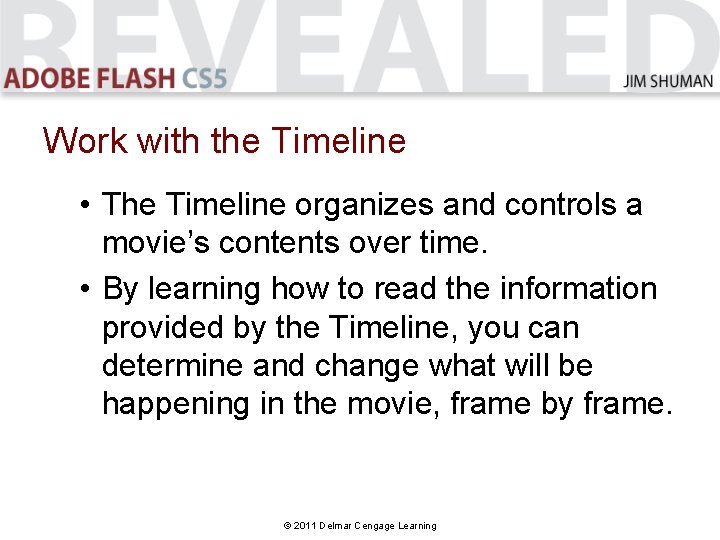 Work with the Timeline • The Timeline organizes and controls a movie’s contents over