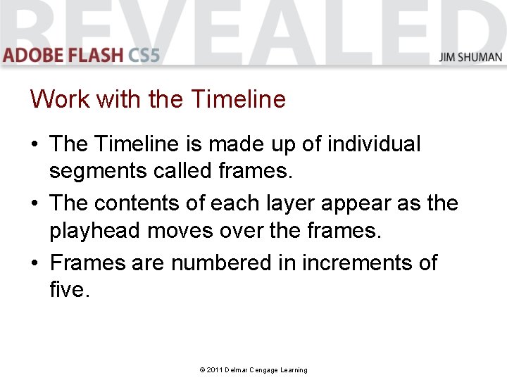 Work with the Timeline • The Timeline is made up of individual segments called
