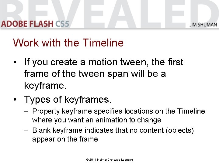 Work with the Timeline • If you create a motion tween, the first frame