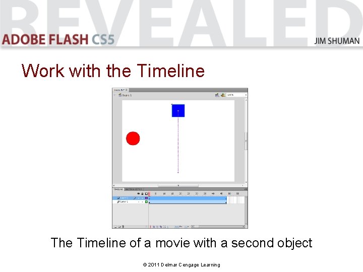Work with the Timeline The Timeline of a movie with a second object ©