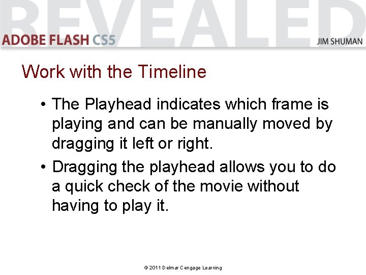 Work with the Timeline • The Playhead indicates which frame is playing and can