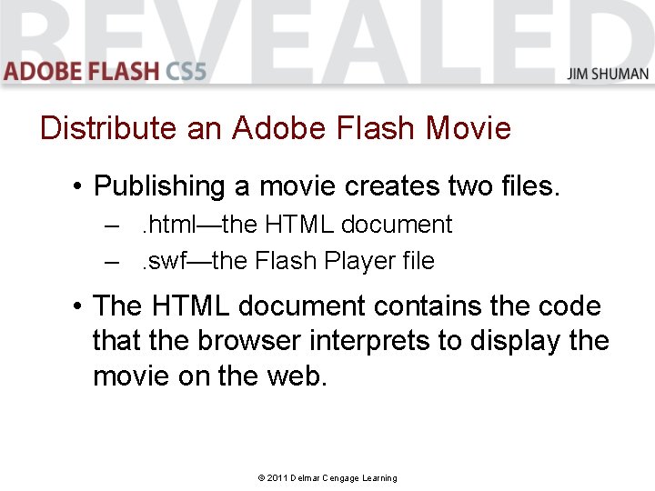 Distribute an Adobe Flash Movie • Publishing a movie creates two files. –. html—the