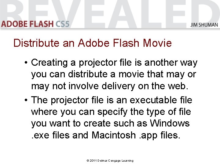 Distribute an Adobe Flash Movie • Creating a projector file is another way you