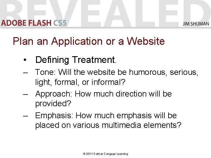 Plan an Application or a Website • Defining Treatment. – Tone: Will the website