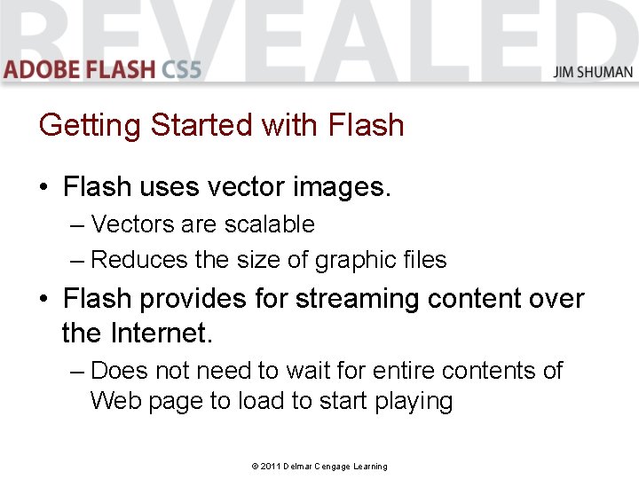 Getting Started with Flash • Flash uses vector images. – Vectors are scalable –