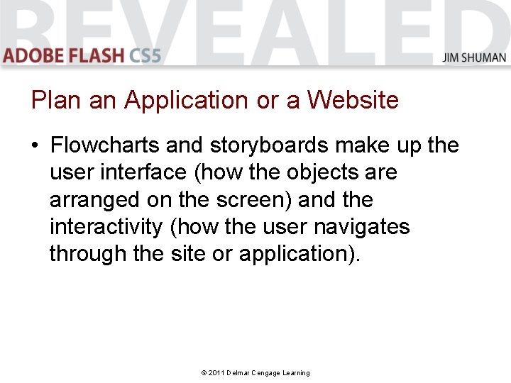Plan an Application or a Website • Flowcharts and storyboards make up the user