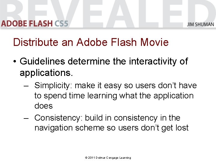 Distribute an Adobe Flash Movie • Guidelines determine the interactivity of applications. – Simplicity: