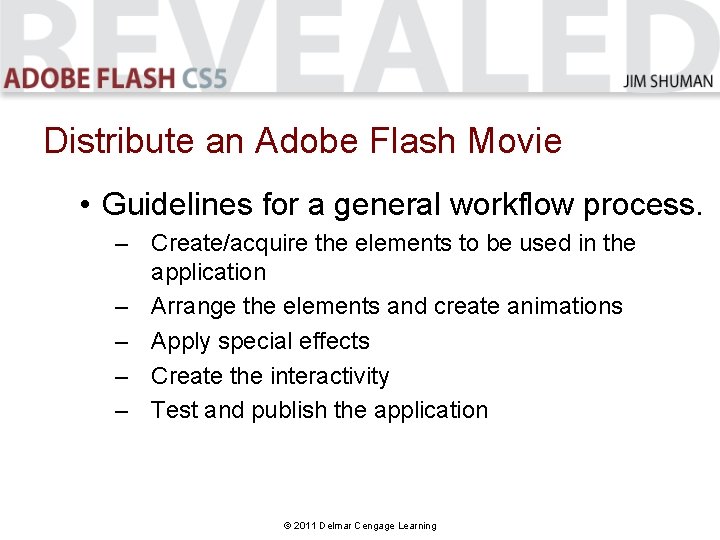 Distribute an Adobe Flash Movie • Guidelines for a general workflow process. – Create/acquire