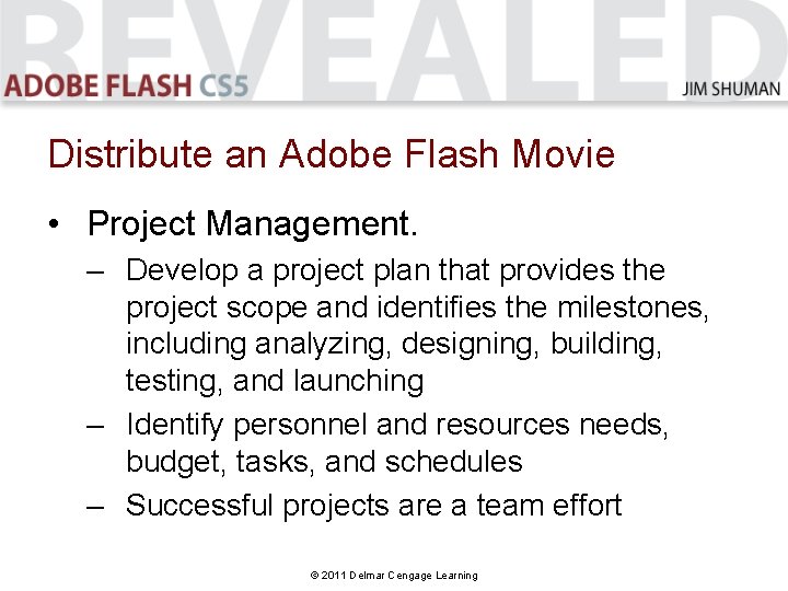 Distribute an Adobe Flash Movie • Project Management. – Develop a project plan that