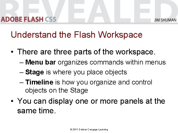 Understand the Flash Workspace • There are three parts of the workspace. – Menu