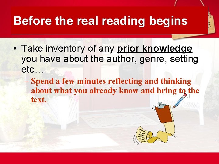 Before the real reading begins • Take inventory of any prior knowledge you have