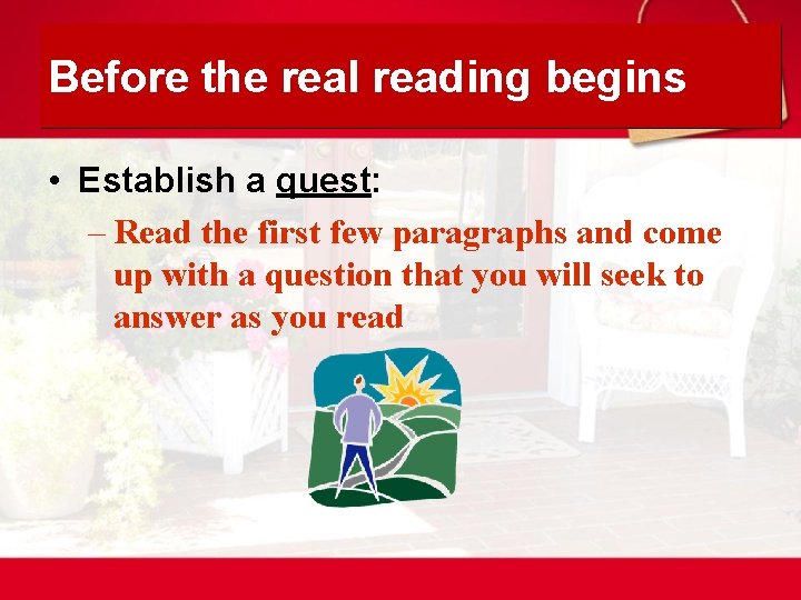 Before the real reading begins • Establish a quest: – Read the first few