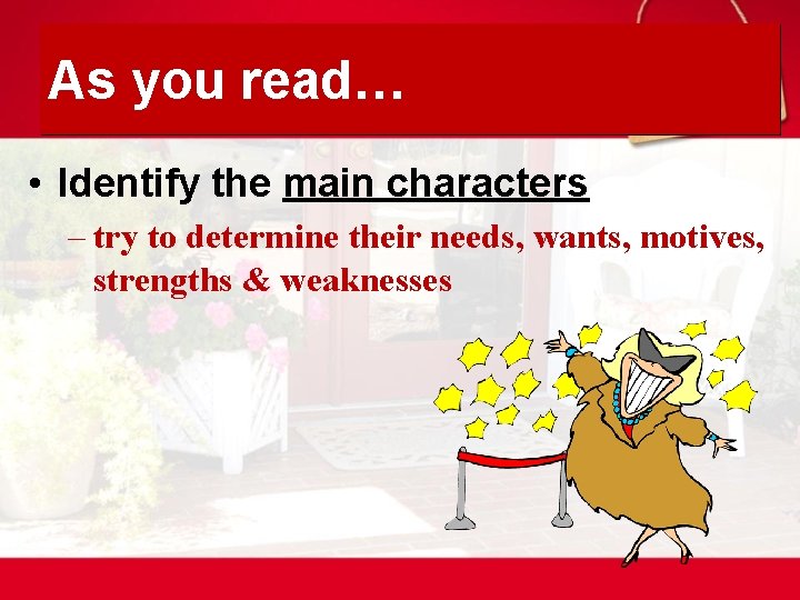 As you read… • Identify the main characters – try to determine their needs,