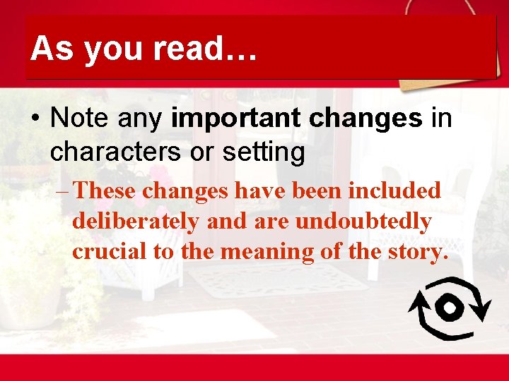 As you read… • Note any important changes in characters or setting – These