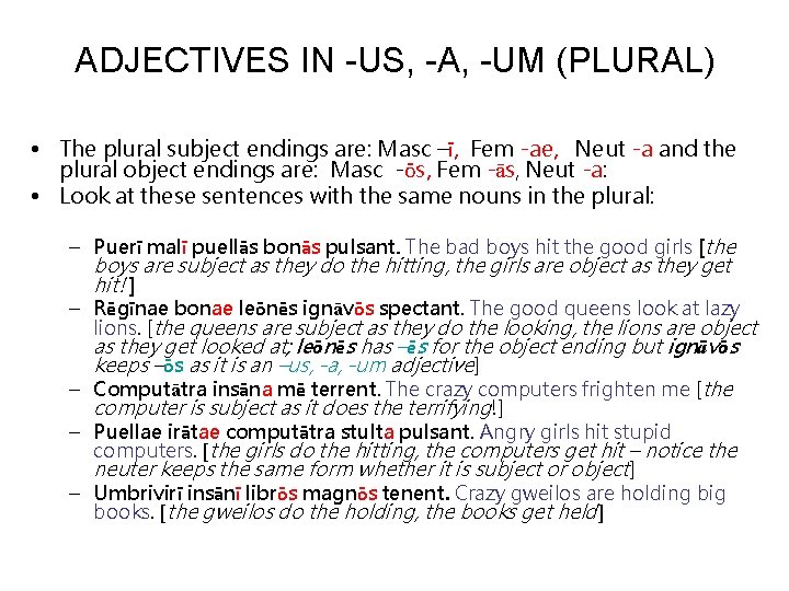ADJECTIVES IN -US, -A, -UM (PLURAL) • The plural subject endings are: Masc –ī,