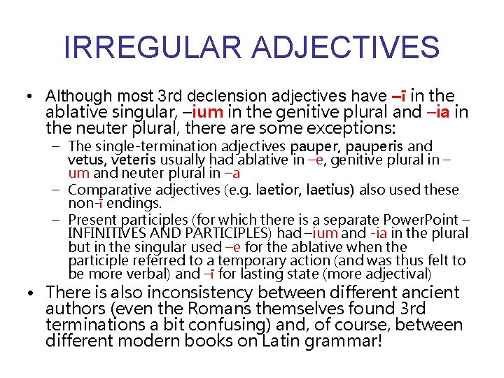 IRREGULAR ADJECTIVES • Although most 3 rd declension adjectives have –ī in the ablative