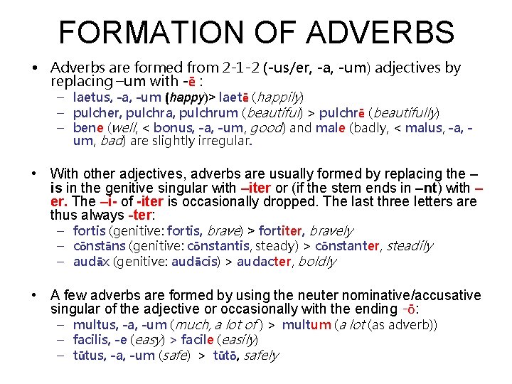FORMATION OF ADVERBS • Adverbs are formed from 2 -1 -2 (-us/er, -a, -um)