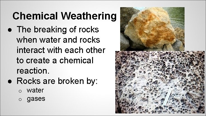 Chemical Weathering ● The breaking of rocks when water and rocks interact with each