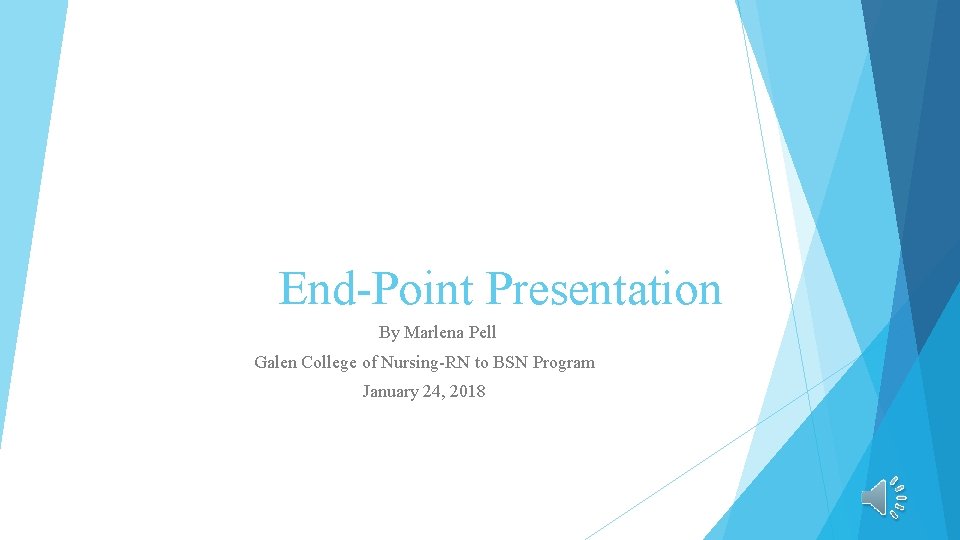 End-Point Presentation By Marlena Pell Galen College of Nursing-RN to BSN Program January 24,