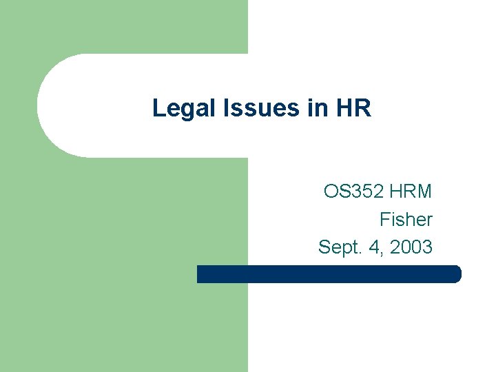 Legal Issues in HR OS 352 HRM Fisher Sept. 4, 2003 