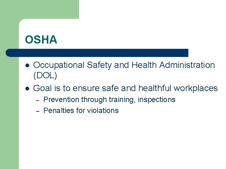 OSHA l l Occupational Safety and Health Administration (DOL) Goal is to ensure safe