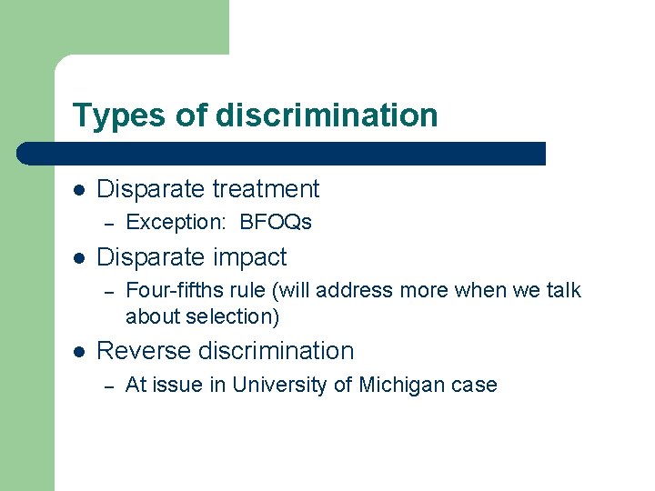 Types of discrimination l Disparate treatment – l Disparate impact – l Exception: BFOQs