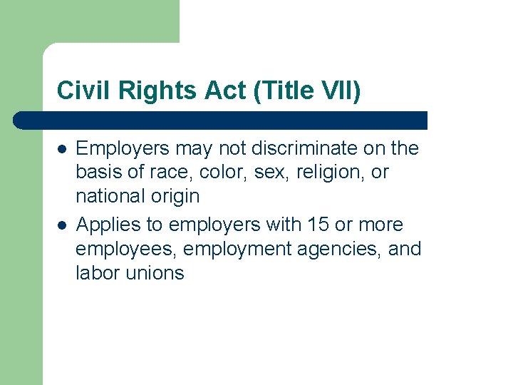 Civil Rights Act (Title VII) l l Employers may not discriminate on the basis